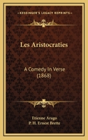 Les Aristocraties, a Comedy in Verse, Ed. with Engl. Notes by P.H.E. Brette 1164885170 Book Cover