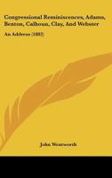 Congressional Reminiscences, Adams, Benton, Calhoun, Clay, And Webster: An Address 143681197X Book Cover