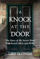 A Knock at the Door: The Story of My Secret Work With Israeli MIAs and POWs 1642939323 Book Cover