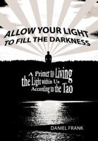 Allow Your Light to Fill the Darkness: A Primer to Living the Light Within Us According to the Tao 145255773X Book Cover