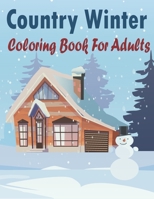 Country Winter Coloring Book For Adults: An amazing book Adult Coloring Book and kids Featuring Winter Scenes, Country Landscapes and Cozy Interior Designs B08NL39ZNY Book Cover