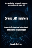 C# und .NET meistern: Das vollständige Praxis-Handbuch für moderne Anwendungen (German Edition) B0FR989WDB Book Cover