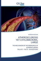 ATHEROSCLEROSIS YET CHYLOMICRONS, LARGE: THE MECHANISM OF THE EMERGENCE OF ATHEROSCLEROSIS FALLACY - FACTS - SUGGESTIONS 6200608989 Book Cover