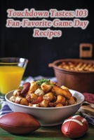 Touchdown Tastes: 103 Fan-Favorite Game Day Recipes B0CFCY7HCF Book Cover