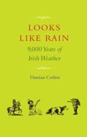 Looks Like Rain: 9,000 Years of Irish Weather 1848891814 Book Cover