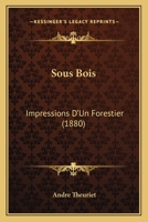 Sous Bois: Impressions d'Un Forestier (Classic Reprint) 1165797534 Book Cover