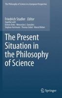 The Present Situation In The Philosophy Of Science (The Philosophy Of Science In A European Perspective) 9048191149 Book Cover
