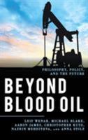 Beyond Blood Oil: Philosophy, Policy, and the Future (Explorations in Contemporary Social-Political Philosophy) 1538112108 Book Cover