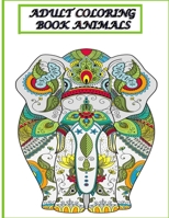 ADULT COLORING BOOK ANIMALS: Animals Adult Coloring Book: 100 Unique Designs Including Lions, Bears, Tigers, Snakes, Birds, Fish, and More! B08JDXBS74 Book Cover