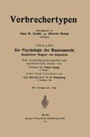 Zur Psychologie Des Massenmords: Hauptlehrer Wagner Von Degerloch, Eine Kriminalpsychologische Und Psychiatrische Studie 3662227010 Book Cover