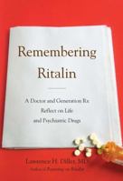 Remembering Ritalin: A Doctor and Generation Rx Reflect on Life and Psychiatric Drugs 0399536647 Book Cover