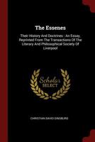 The Essenes: Their History And Doctrines : An Essay, Reprinted From The Transactions Of The Literary And Philosophical Society Of Liverpool 1376280000 Book Cover