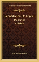 Recopilacion De Leyes I Decretos (1896) 1160243808 Book Cover