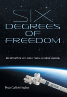 Six Degrees of Freedom: Opportunities met. Risks taken. Lessons learned. 1525588575 Book Cover
