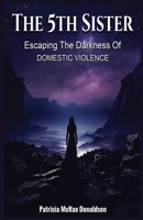 THE 5TH SISTER: Escaping The Darkness Of Domestic Violence 1944539107 Book Cover
