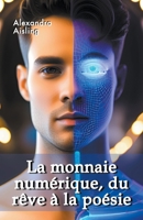 La monnaie numérique, du rêve à la poésie B0C6RQJV8Z Book Cover