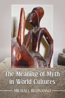 The Meaning of Myth in World Cultures 0786497122 Book Cover