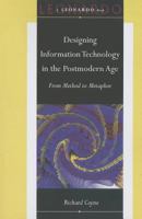 Designing Information Technology in the Postmodern Age: From Method to Metaphor (Leonardo Books) 0262032287 Book Cover