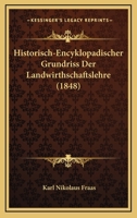 Historisch-Encyklopadischer Grundriss Der Landwirthschaftslehre (1848) 1160737614 Book Cover