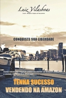Tenha Sucesso Vendendo na Amazon: Como iniciar seu negócio online vendendo na Amazon utilizando o modelo Retail/Online Arbitrage. (Portuguese Edition) B08C9761NC Book Cover