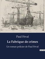 La Fabrique de crimes: Un roman policier de Paul Féval B0BWX79TG9 Book Cover