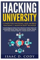 Hacking University: Computer Hacking and Mobile Hacking 2 Manuscript Bundle: Essential Beginners Guide on How to Become an Amateur Hacker and Hacking Mobile Devices, Tablets, Game Consoles, and Apps. 1539713830 Book Cover