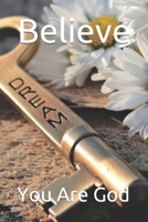 Believe: You Are God B0884BPBFX Book Cover