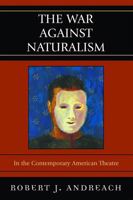 The War Against Naturalism: In the Contemporary American Theatre 0761838643 Book Cover