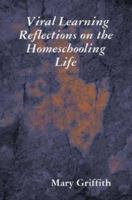 Viral Learning: Reflections on the Homeschooling Life 1430312173 Book Cover
