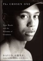 The Chosen One: Tiger Woods and the Dilemma of Greatness 0743222342 Book Cover