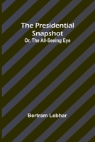 The presidential snapshot: or, The all-seeing eye 9362098970 Book Cover