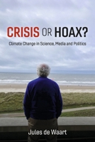 Crisis or Hoax?: Climate change in science, media and politics B0FGCL4SL9 Book Cover