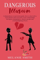 Dangerous Illusion: Codependency & narcissism guide. How to deal with a toxic partner and overcome a toxic relationship. Recognize manipulative, abusive people and avoid gas lighting effects. 1801321191 Book Cover