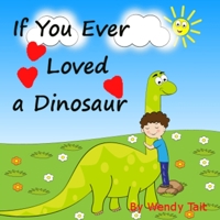 If You Ever Loved a Dinosaur 1730916562 Book Cover