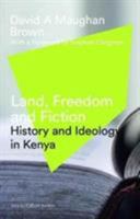Land, Freedom and Fiction: History and Ideology in Kenya 0862324084 Book Cover
