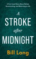 A Stroke After Midnight: A First-hand Story About Rehab, Reconnecting, and Returning to Life 1734141980 Book Cover