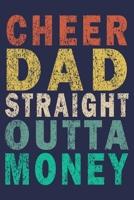 Mens Cheer Dad Straight Outta Money: Funny Vintage Cheer Coaches, Cheerleading Instructors Journal Gift 1702365069 Book Cover