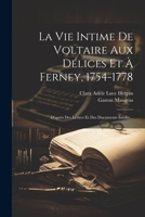 La Vie Intime De Voltaire Aux Délices Et À Ferney, 1754-1778: D'après Des Lettres Et Des Documents Inédits... 1022280171 Book Cover
