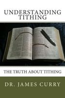 Understanding Tithing: The Truth About Tithing 1482027003 Book Cover