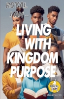 Living With Kingdom Purpose (Royal I Am) B0FF1CR54S Book Cover