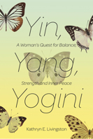 Yin, Yang, Yogini: A Woman's Quest for Balance, Strength and Inner Peace 1624671837 Book Cover