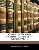 Complete Graded Arithmetic: 4Th-[8Th] Grade, Part 1 114502808X Book Cover