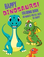 Happy dinosaurs!: Coloring book. 40 images for all ages to enjoy! B0CM6PQCCT Book Cover