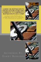 Guide de rparation ordinateur portable complet; y compris la rparation de comp: This Book Will Educate You On The Inner Components Of The Laptop, Identifying Components and Instruction for Repair 1470045834 Book Cover