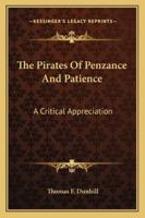 The Pirates Of Penzance And Patience: A Critical Appreciation 142547599X Book Cover