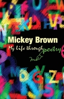 Mickey Brown - My Life Through Poetry 1782228845 Book Cover