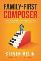 Family-First Composer: Proven Path to Escape 9-5 and Support Your Family Composing Music for Film, TV, & Video Games 1090896360 Book Cover