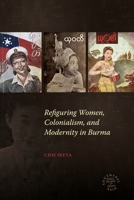 Refiguring Women, Colonialism, and Modernity in Burma 0824872819 Book Cover