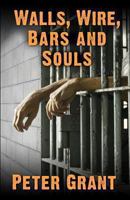 Walls, Wire, Bars and Souls 0615884393 Book Cover