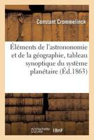 Premiers A0/00la(c)Ments, Astrononomie Et Ga(c)Ographie, Avec Tableau Synoptique Du Systa]me Plana(c)Taire 2013615558 Book Cover